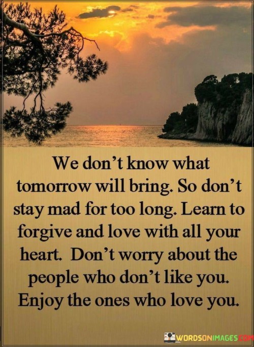 We-Dont-Know-What-Tomorrow-Will-Bring-So-Dont-Stay-Quotes.jpeg