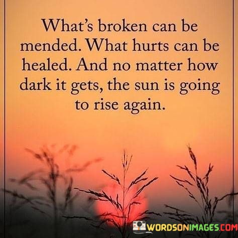 Whats-Broken-Can-Be-Mended-What-Hurts-Can-Be-Quotes.jpeg