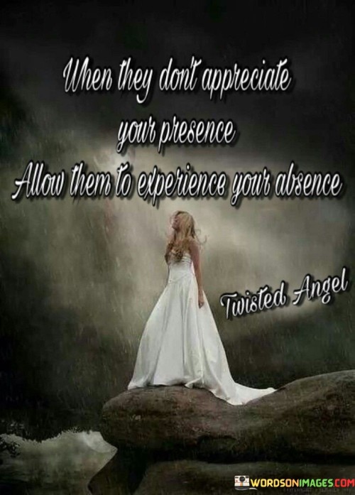 When-They-Dont-Appreciate-Your-Presence-Allow-Them-Quotes.jpeg