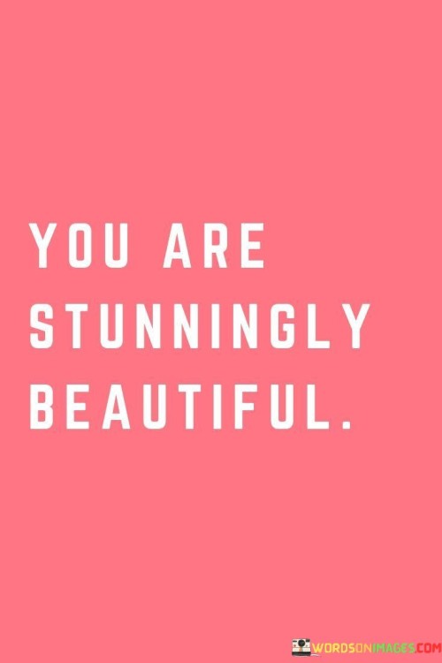 You Are Stunningly Beautiful Quotes