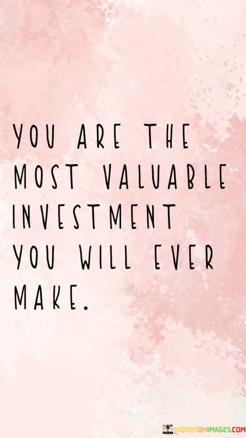 You Are The Most Valuable Investment You Will Ever Quotes