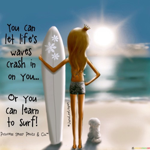 You-Can-Let-Lifes-Waves-Crash-In-On-You-Or-You-Can-Learn-To-Surf-Quotes.jpeg