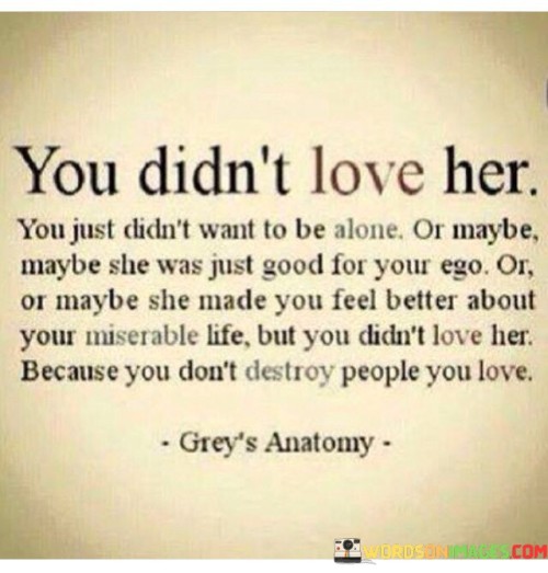 You Didn't Love Her You Just Didn't Want Quotes