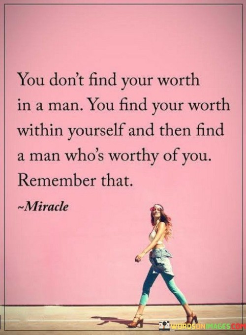 You Don't Find Your Worth In A Man You Find Your Worth Within Yourself Quotes