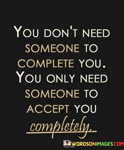 You-Dont-Need-Someone-To-Complete-You-You-Only-Need-Quotes.jpeg