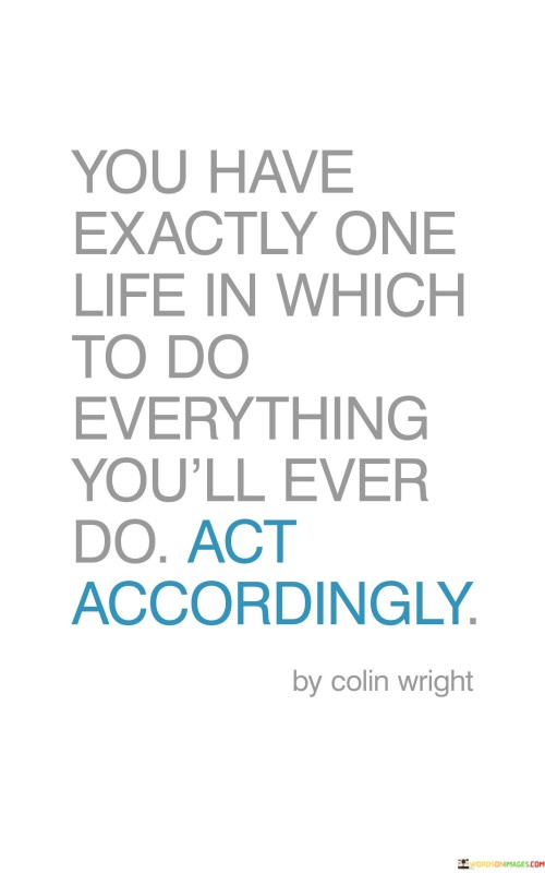 You-Have-Exactly-One-Life-In-Which-To-Do-Everything-Youll-Quotes.jpeg