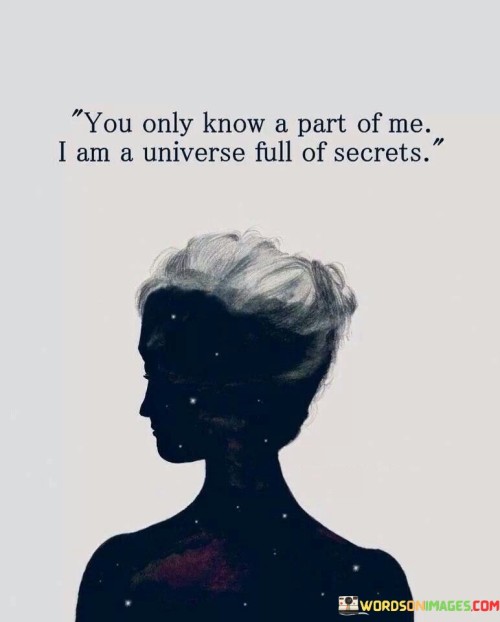 You-Only-Know-A-Part-Of-Me-I-Am-A-Universe-Full-Of-Secrets-Quotes.jpeg