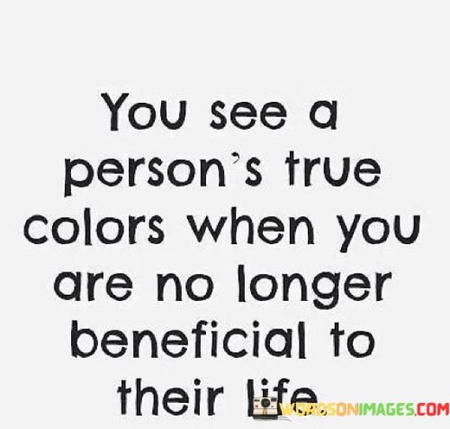 You-See-A-Persons-True-Colors-When-You-Are-No-Longer-Quotes.jpeg