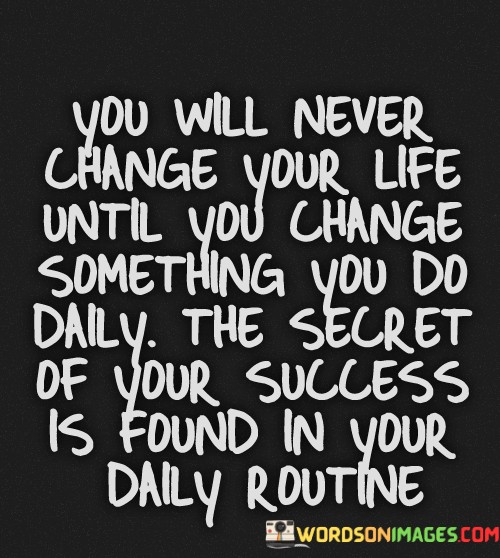 You-Will-Never-Change-Your-Life-Until-You-Change-Something-Quotes.jpeg
