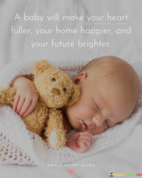 A-Baby-Will-Make-Your-Heart-Fuller-Your-Home-Happier-Quotes.jpeg