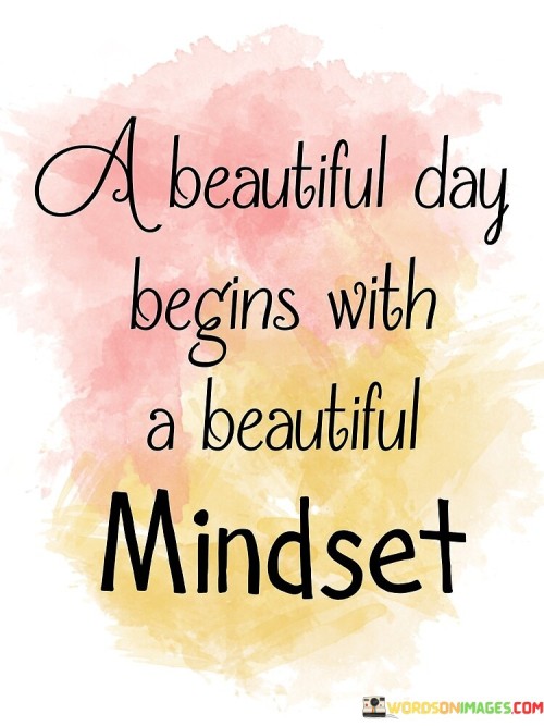 A Beautiful Day Begins With A Beautiful Mindset Quotes