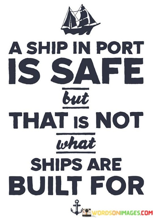 A-Ship-In-Port-Is-Safe-But-That-Is-Not-What-Ships-Are-Quotes.jpeg