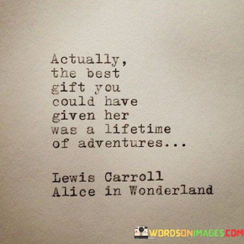 Actually-The-Best-Gift-You-Could-Have-Given-Her-Was-A-Lifetime-Quotes.jpeg