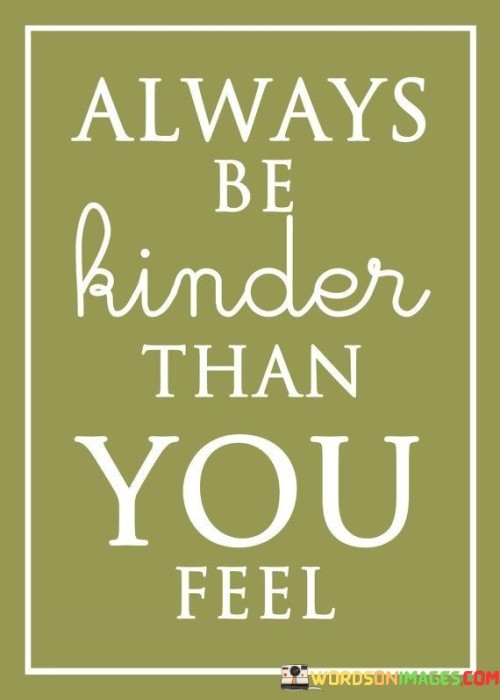 Always Be Kinder Than You Feel Quotes