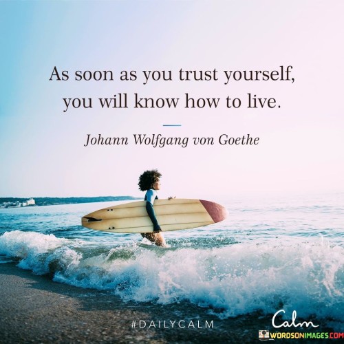 As-Soon-As-You-Trust-Youeself-You-Will-Know-How-To-Live-Quotes.jpeg