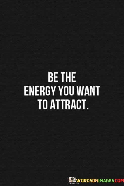 Be-The-Energy-You-Want-To-Attract-Quotes.jpeg