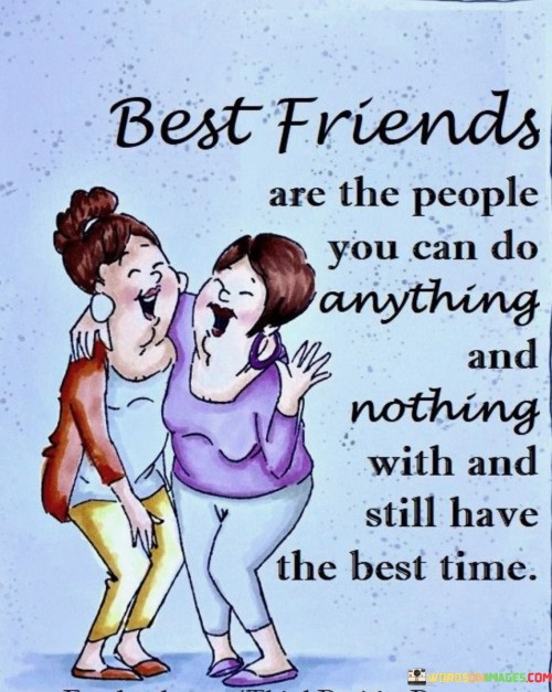 Best Friends Are The People You Can Do Anything And Quotes