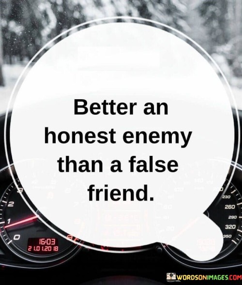 Better An Honest Enemy Than A False Friend Quotes