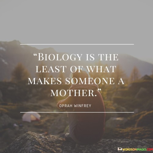 Biology-Is-The-Least-Of-What-Makes-Someone-A-Mother-Quotes.jpeg