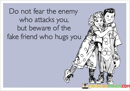 Do-Not-Fear-The-Enemy-Who-Attacks-You-But-Beware-Of-The-Fake-Friend-Quotes.jpeg