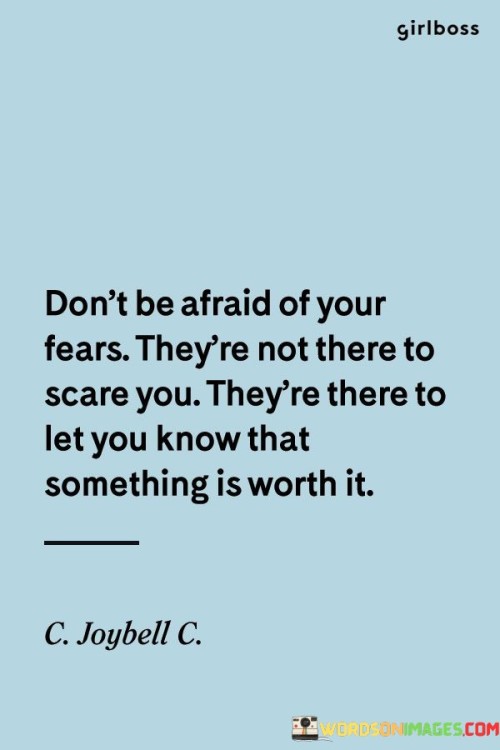 Dont-Be-Afraid-Of-Your-Fears-Theyre-Not-Quotes.jpeg