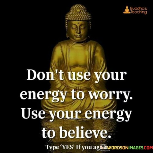 Don't Use Your Energy To Worry Use Your Quotes