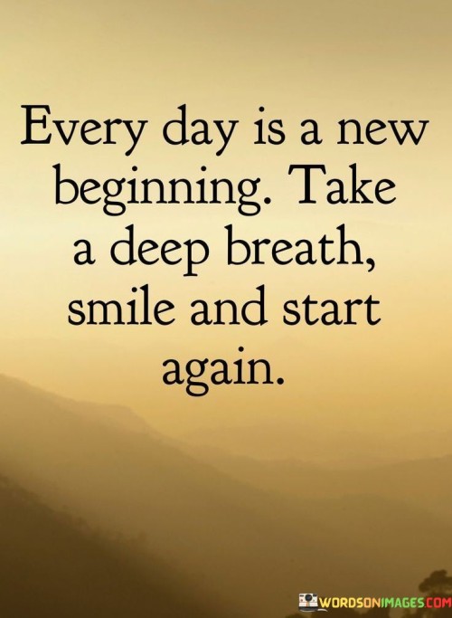 Every-Day-Is-A-New-Beginning-Take-A-Deep-Breath-Smile-And-Start-Again-Quotes.jpeg