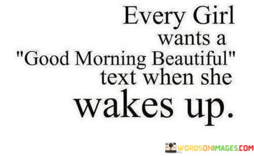 Every-Girl-Wants-A-Good-Morning-Beautiful-Text-When-Quotes.jpeg