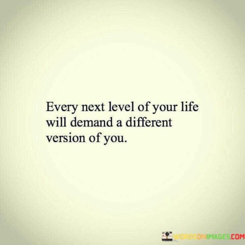 Every-Next-Level-Of-Your-Life-Will-Demand-Quotes.jpeg