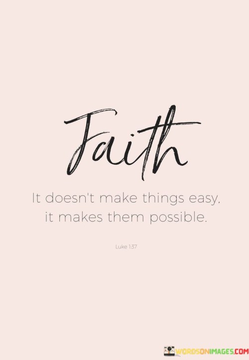 This quote underscores the idea that determination and effort don't necessarily guarantee an easy path, but they do make achieving goals and overcoming challenges possible.

The quote emphasizes the distinction between ease and possibility. While a task may not be easy, the act of persisting and putting in the necessary work makes it achievable. It highlights the importance of pushing through difficulties and maintaining a sense of purpose to attain success.

Moreover, the quote promotes a proactive and optimistic mindset. It encourages individuals to focus on the potential outcomes and the possibilities that lie ahead, even when faced with obstacles. By understanding that the journey may not be effortless, yet still believing in the attainability of the goal, one can approach challenges with a determined and hopeful attitude.

In essence, this quote serves as a motivational reminder that the road to achievement may be marked by hardships, but the commitment to making things possible through dedication and unwavering effort can lead to successful outcomes. It encourages individuals to embrace challenges and work towards their aspirations, even if the path is not without its share of difficulties.