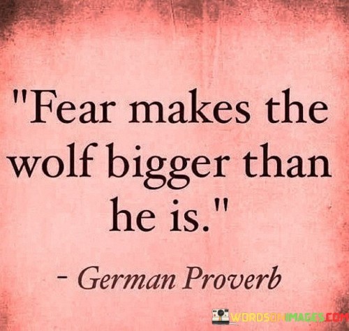 Fear-Makes-The-Wolf-Bigger-Than-He-Is-Quotes.jpeg