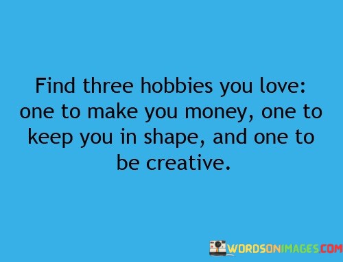 Find-Three-Hobbies-You-Love-One-To-Make-You-Money-Quotes.jpeg