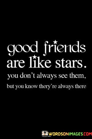 Good-Friends-Are-Like-Stars-You-Dont-Always-See-Them-Quotes.jpeg