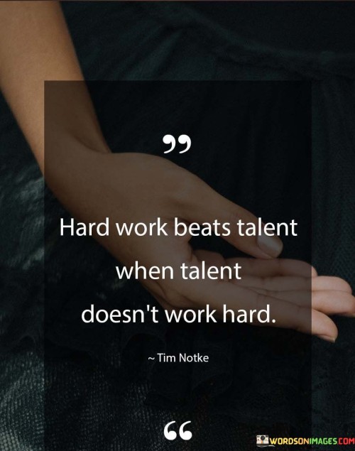 Hard-Work-Beats-Talent-When-Talent-Doesnt-Quotes.jpeg