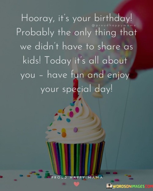 Horray-Its-Your-Birthday-Probably-The-Only-Quotes.jpeg