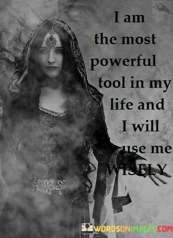 I-Am-The-Most-Powerful-Tool-In-My-Life-And-I-Will-Quotes.jpeg