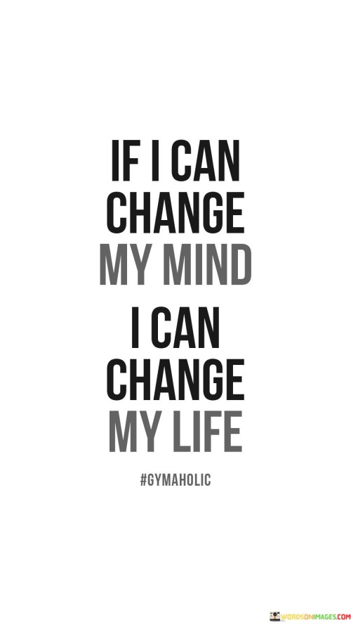 I-Can-Change-My-Mind-I-Can-Change-My-Life-Quotes.jpeg