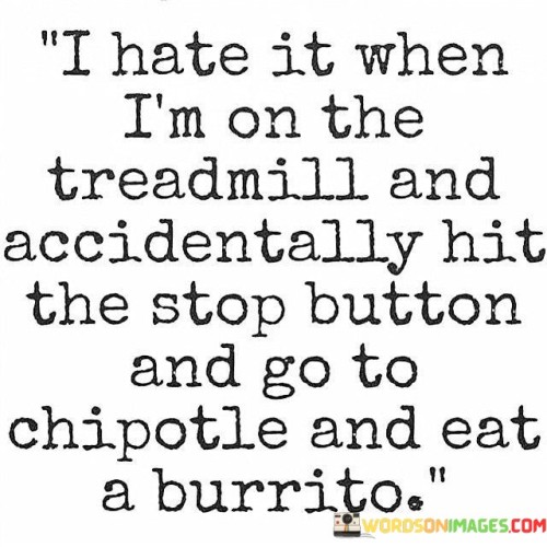 I-Hate-It-When-Im-On-The-Treadmill-And-Accidenrally-Hit-Quotes.jpeg