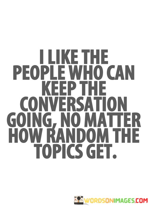 I-Like-The-People-Who-Can-Keep-The-Conversation-Going-Quotes.jpeg