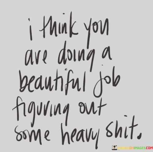 I-Think-You-Are-Doing-A-Beautiful-Job-Figuring-Out-Quotes.jpeg