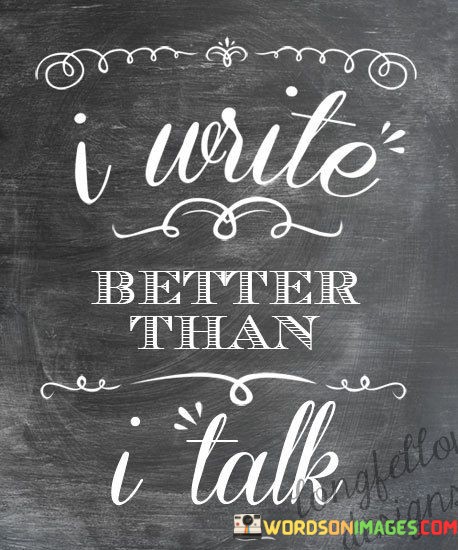 I-Write-Better-Than-I-Talk-Quotes.jpeg