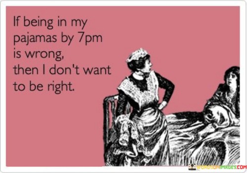 If-Being-In-My-Pajamas-By-7pm-Is-Wrong-Quotes.jpeg