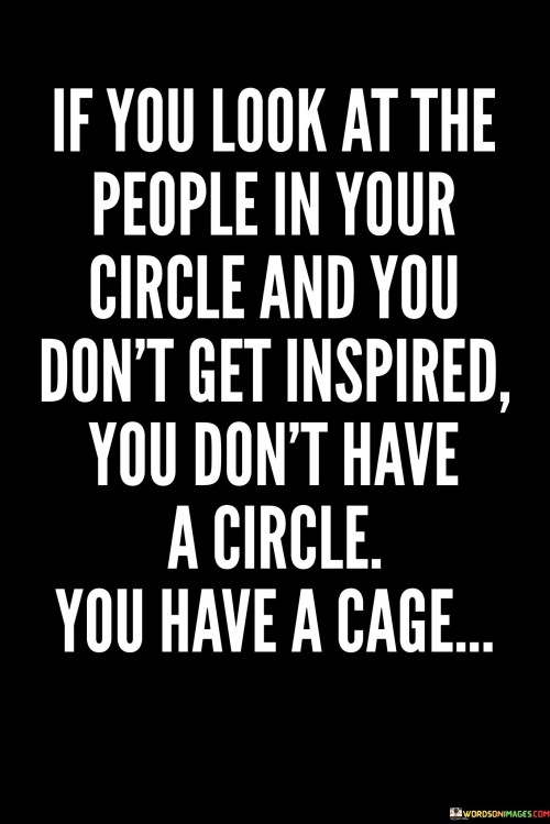 If You Look At The People In Your Circle And You Quotes