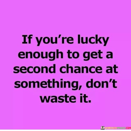 If-Youre-Lucky-Enough-To-Get-A-Second-Chance-Quotes.jpeg