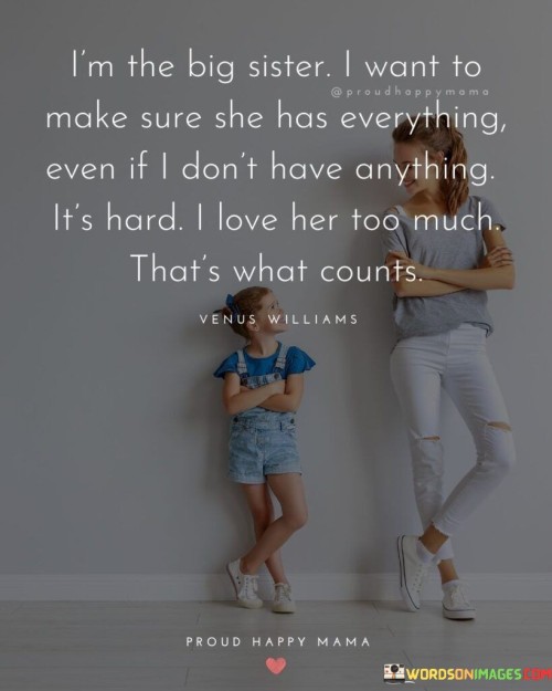 Im-The-Big-Sister-I-Want-To-Make-Sure-She-Has-Quotes.jpeg