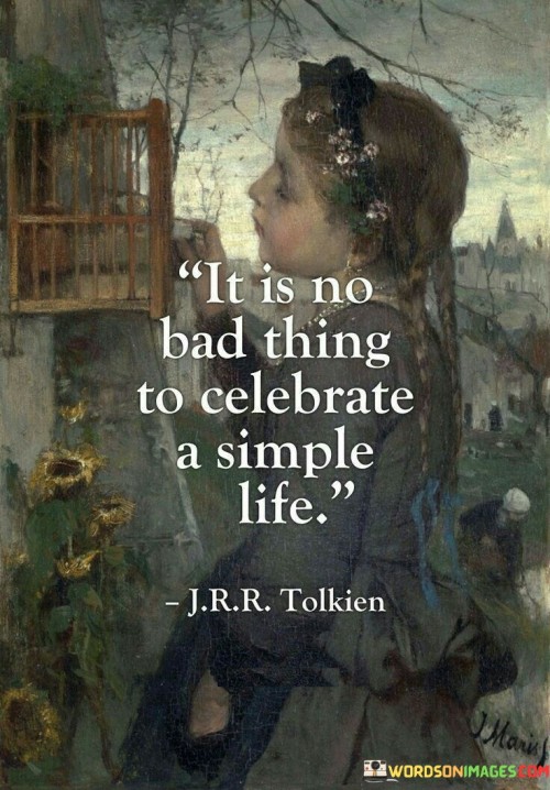 It-Is-No-Bad-Thing-To-Celebrate-A-Simple-Life-Quotes.jpeg