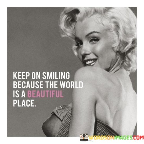 Keep-On-Smiling-Because-The-World-Is-A-Beautiful-Place-Quotes.jpeg