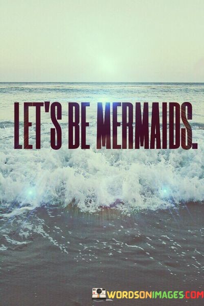 Lets-Be-Mermaids-Quotes.jpeg