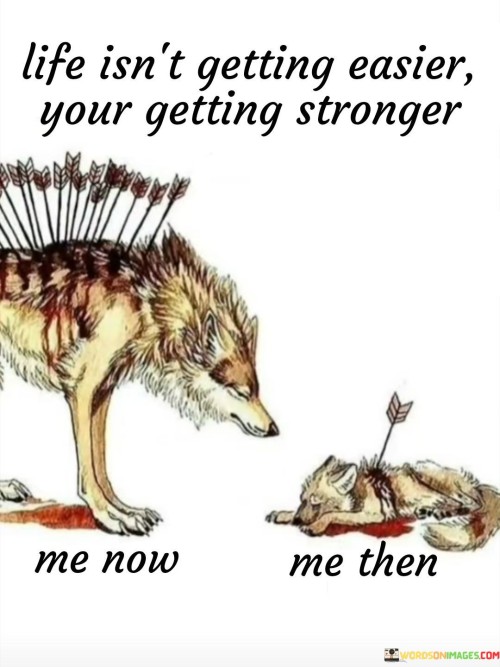 Life-Isnt-Getting-Easier-Your-Getting-Stronger-Quotes.jpeg