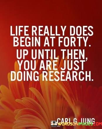 Life-Really-Does-Being-At-Forty-Up-Until-Then-Quotes.jpeg